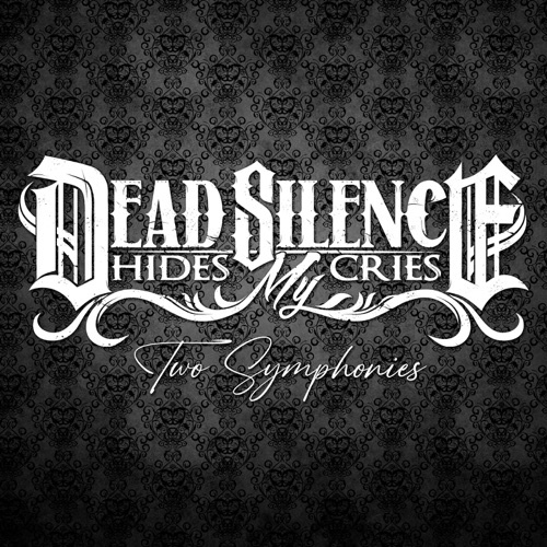 DEAD SILENCE HIDES MY CRIES